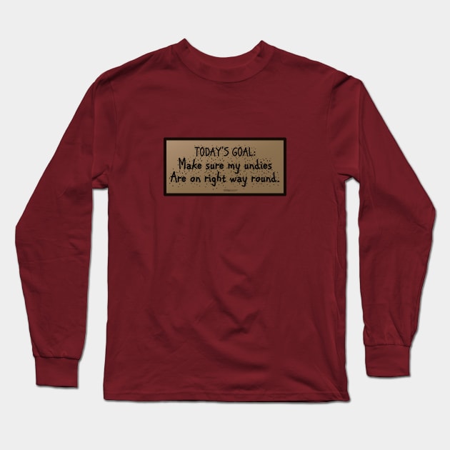 Today's goal: put my undies on right way round! Long Sleeve T-Shirt by FunkilyMade